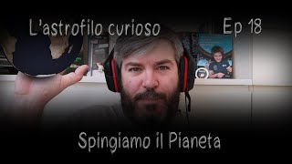 Astrofilo Curioso Ep 18  Spostiamo il Pianeta [upl. by Yarahs168]