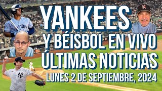 YANKEES ÚLTIMAS NOTICIAS Y BÉISBOL EN VIVO LUNES 2 DE SEPTIEMBRE 2024 [upl. by Annatnas]