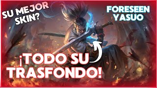 😨TODO SOBRE LA NUEVA SKIN DE YASUO FORESEEN 🌪️ LORE  Yasuo de la Profecía [upl. by Atinihc]