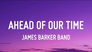 James Barker Band  Ahead Of Our Time Lyrics [upl. by Anav160]