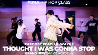 Papoose Feat Lil Wayne  Thought I Was Gonna StopYUNA HIP HOP CLASS유나 힙합 클래스청주브랜드뉴댄스학원 가경개신점 [upl. by Christabelle628]