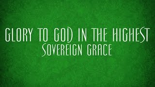 Glory to God in the Highest  Sovereign Grace [upl. by Cecilius559]