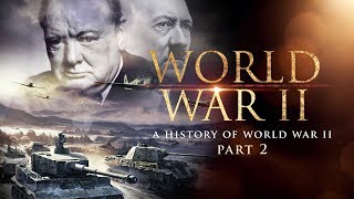 World War II A History of WWII Part 2  Full Documentary [upl. by Ner]