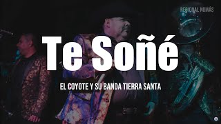 El Coyote Y Su Banda Tierra Santa  Te Soñé LETRA [upl. by Edeline]