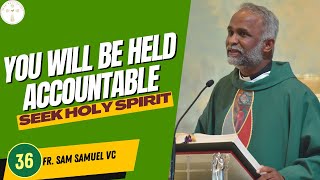 Day 36 You Will Be Held Accountable for Your Actions  Seek Holy Spirit Fr Sam Samuel VC [upl. by Anselm]