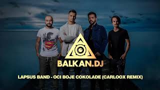 Lapsus Band  Oči boje čokolade Carloox Remix [upl. by Primo]