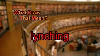 What does lynching mean [upl. by Hafinah]