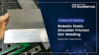 Robotic Static Shoulder Friction Stir Welding  Dissimilar Application SSFSW  Institut Maupertuis [upl. by Nani39]