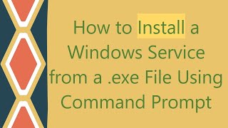 How to Install a Windows Service from a exe File Using Command Prompt [upl. by Aloke]