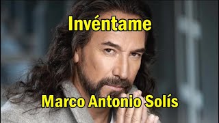 Marco Antonio Solis  Inventame LETRA bella romantica [upl. by Brick53]