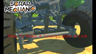 Scrap Mechanic  How To Make A Triangulated 4 Link [upl. by Alton]