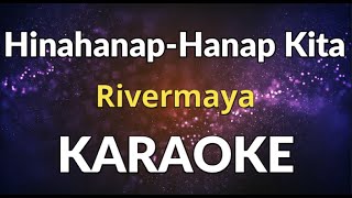 HINAHANAPHANAP KITA  Karaoke  RIVERMAYA [upl. by Ycrep]