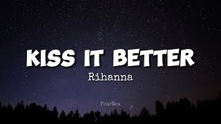 Rihanna  Kiss It Better Lyrics [upl. by Boesch]