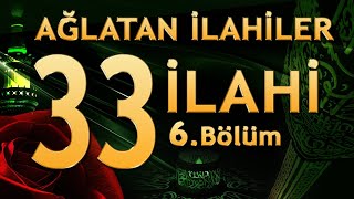 33 İlahi  Ağlatan İlahiler 6 Bölüm [upl. by Marsh613]