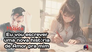 Música Eu vou mudar a página e escrever uma nova história de Amor pra mim  NS nosikam ❤ [upl. by Irama]