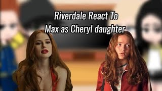 Riverdale S1 React to Max Mayfield As Cheryl Daughter Riverdale X Stranger Things Elmax [upl. by Ardnik]