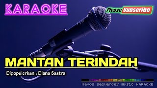 MANTAN TERINDAH Diana Sastra KARAOKE [upl. by Eillod793]