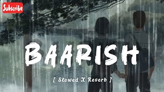 Baarish  Slowed And Reverb  IND MUSIC PLACE 🎵 [upl. by Fonville]