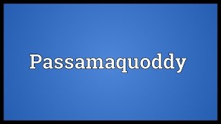 Passamaquoddy Meaning [upl. by Nanji]