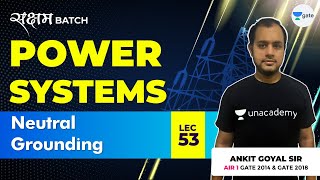 Neutral Grounding  Lec 53  Power Systems  GATE EEECE 2021 Exam  Ankit Goyal [upl. by Ansel]