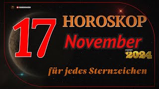 HOROSKOP FÜR DEN 17 NOVEMBER 2024 FÜR ALLE STERNZEICHEN [upl. by Sivrup]