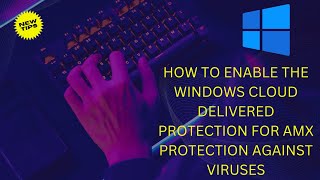 how to enable the windows cloud delivered protection for amx protection against viruses [upl. by Gitlow271]