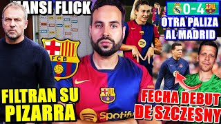 💥¡PRENSA FILTRA la PIZARRA de FLICK  PALIZA del BARÇA 04 al MADRID  FECHA del DEBUT de SZCZESNY [upl. by Adanar]