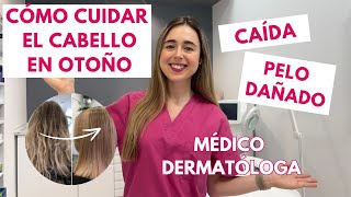 CÓMO CUIDAR EL CABELLO EN OTOÑO 2024 CAÍDA PELO DAÑADO HIDRATACIÓN DERMATÓLOGA EXPLICA [upl. by Ashbey]