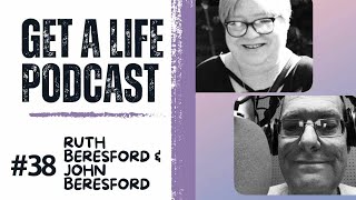 Get A Life Podcast Ep 38 with guests John amp Ruth Beresford [upl. by Ot]