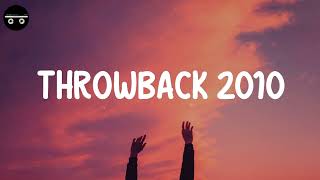 Throwback 2010  Songs that bring you back to 2010s [upl. by Segroeg284]