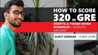 GREedge Guest Seminar  Anirudh tells how to score 320 in GRE despite a hectic work schedule [upl. by Ailima]