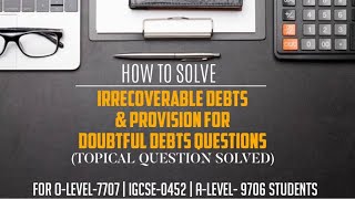 Irrecoverable amp Provision for Doubtful Debts Topical Question Solved  OLEVEL IGCSE ALEVEL [upl. by Eillehs623]