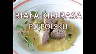 Biała Kiełbasa po Polsku na Wielkanoc i nie tylko [upl. by Tyoh575]