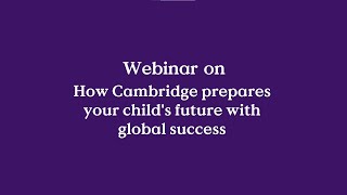 Webinar on quotHow Cambridge prepares your childs future with global successquot [upl. by Enajyram]