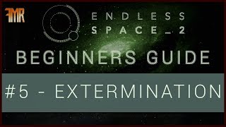 Endless Space 2  Beginners guide 5  Extermination [upl. by Essyla]