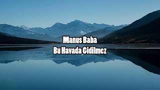 Manuş baba  Bu Havada Gidilmez  Lyrics [upl. by Amaris668]