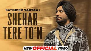 Satinder Sartaaj  ਸ਼ਹਿਰ ਤੇਰੇ ਤੋਂ Shehar Tere To’n  Latest Punjabi Songs 2023  New Punjabi Songs [upl. by Whorton]