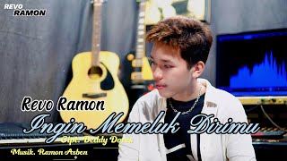 INGIN MEMELUK DIRIMU  Cipt Deddy Dores  Cover by  REVO RAMON [upl. by Maribelle969]