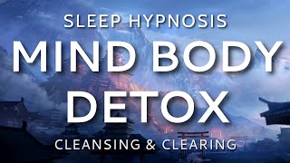 Sleep Hypnosis Mind Body Detox Cleansing amp Clearing Sleep Meditation [upl. by Jorgensen4]