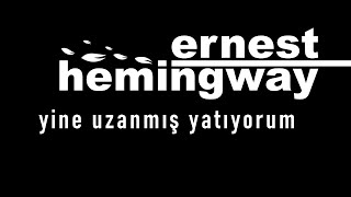 quotyine uzanmış yatıyorumquot Ernest Hemingway sesli öykü Akın ALTAN akınaltan ernesthemingway [upl. by Wills895]