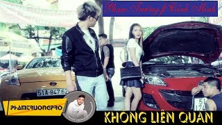 Official MV HD Không Liên Quan  Phạm Trưởng ft Cảnh Minh [upl. by Alica]