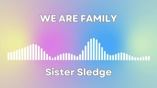 We Are Family  Sister Sledge Lyrics [upl. by Enelrac]