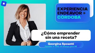 ¿Cómo emprender sin una receta Georgina Sposetti CEO Un Ensayo para mi [upl. by Lawlor]