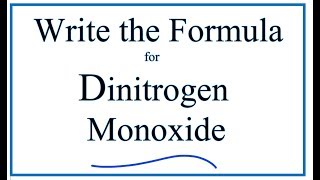 How to Write the formula for Dinitrogen Monoxide [upl. by Aronoh973]