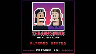 The Gen X Files 191  Altered States [upl. by Hardie]