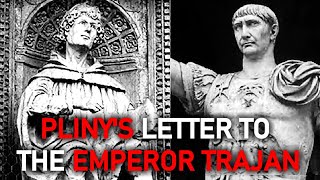 Plinys Letter to the Emperor Trajan  Asked for Counsel on Dealing with the Early Christians [upl. by Aniles913]