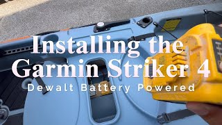 Installing the Garmin Striker 4 Onto the Old Town Salty PDL 120  Powered by DeWalt Battery [upl. by Tengler]