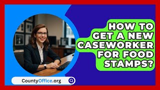 How To Get A New Caseworker For Food Stamps  CountyOfficeorg [upl. by Coffeng]