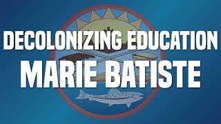 Decolonizing Education Marie Batiste [upl. by Nazay455]