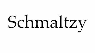 How to Pronounce Schmaltzy [upl. by Yenaffit]